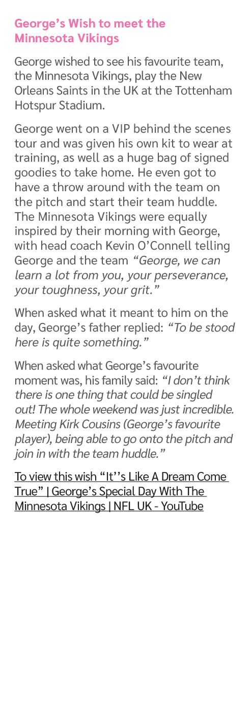 George’s Wish to meet the Minnesota Vikings George wished to see his favourite team, the Minnesota Vikings, play the ...