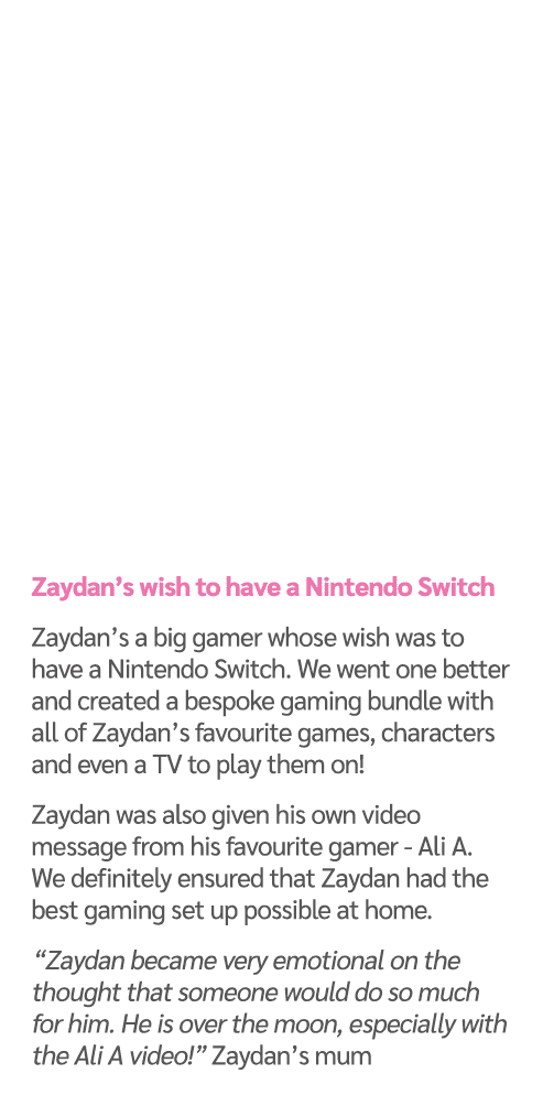  Zaydan’s wish to have a Nintendo Switch Zaydan’s a big gamer whose wish was to have a Nintendo Switch. We went one b...