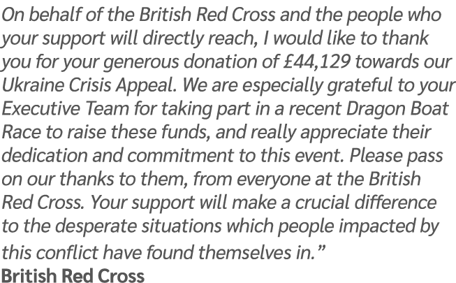 On behalf of the British Red Cross and the people who your support will directly reach, I would like to thank you for...