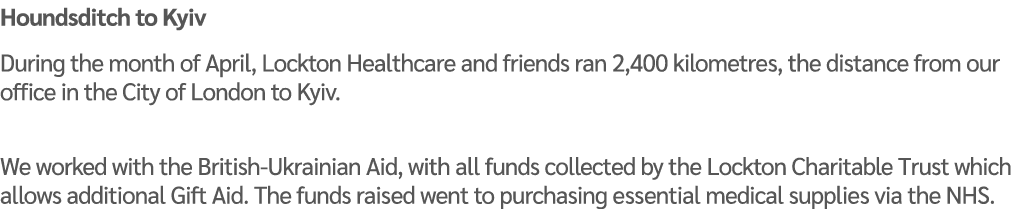 Houndsditch to Kyiv During the month of April, Lockton Healthcare and friends ran 2,400 kilometres, the distance from...